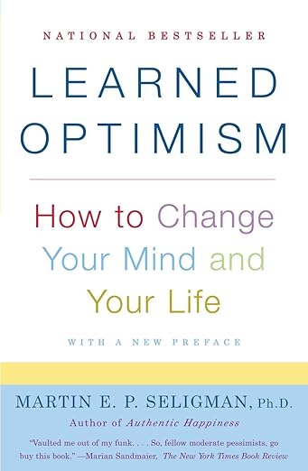 Learned Optimism: How to Change Your Mind and Your Life