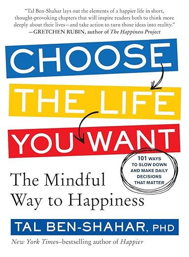 Choose the Life You Want: The Mindful Way to Happiness