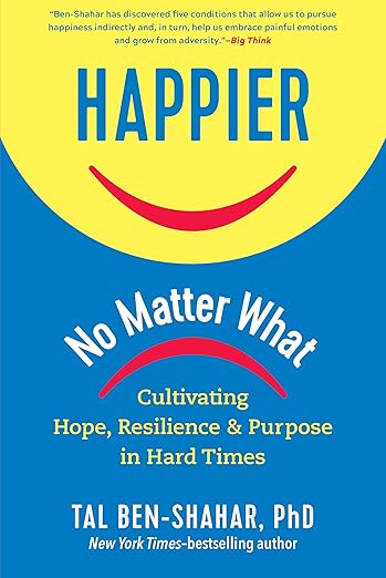 Happier, No Matter What: Cultivating Hope, Resilience, and Purpose in Hard Times