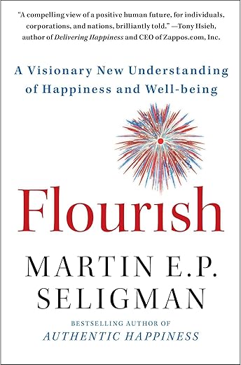 Flourish: A Visionary New Understanding of Happiness and Well-being